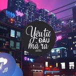 yeu tu dau ma ra (remix) - dj