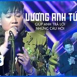 giup anh tra loi nhung cau hoi (ca si mat na) - vuong anh tu