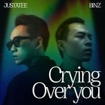 Tải Nhạc Crying Over You - JustaTee, Binz