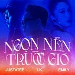 ngon nen truoc gio - justatee, lk, emily