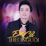 em cu theo nguoi - thien quang