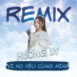 vi ho yeu cung minh - huong ly