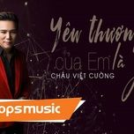 yeu thuong cua em la gi? - chau viet cuong