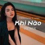 khi nao (andy remix) - chau duong