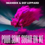 pour some sugar on me (jayover remix) - imanbek, def leppard