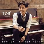 住進妳心裡 (closer to your heart) - tor+ saksit