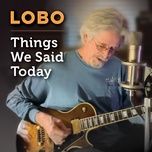 things we said today - lobo