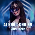 ai khoc cho em (remix) - qinn media, huyen zoe, tvk