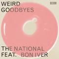 weird goodbyes (feat. bon iver) - the national, bon iver