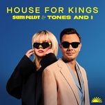 house for kings - sam feldt, tones and i