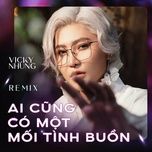 ai cung co mot moi tinh buon (remix) - vicky nhung