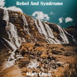 rebel and syndrome - minh chau