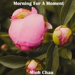 morning for a moment - minh chau