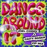 dance around it (joel corry vip mix) - joel corry, caity baser