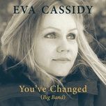 you've changed (big band) - eva cassidy