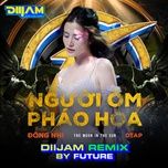 nguoi om phao hoa (dj future remix) - dong nhi, dj future