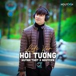 hoi tuong (lofi version) - huynh that, nguyeen