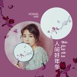 nhan gian hao nien hoa / 人间好年华 - hoang mai