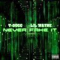 never fake it - t-docc, lil wayne