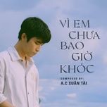 vi em chua bao gio khoc (composer version) - a.c xuan tai