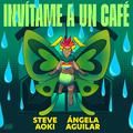 invitame a un cafe - steve aoki, angela aguilar