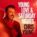 young love & saturday nights - chris young