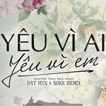 yeu vi ai yeu vi em (remix 2019) - duong 565, dj rum barcadi