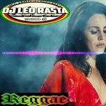 melo de lana del rey (reggae remix) - dang cap nhat