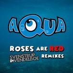 roses are red (svenstrup & vendelboe remix) - aqua