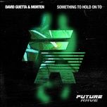 something to hold on to - david guetta, morten