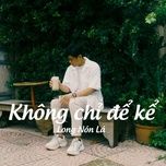 khong chi de ke - long non la