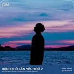 hen em o lan yeu thu 2 (cukak remix) - nguyeen, dang tuan vu, cukak