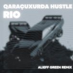 qaracuxurda hustle (alieff green remix) - rio