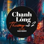 chanh long thuong co 2 (h2o vinahouse remix) - huy vac, h2o remix