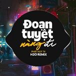 doan tuyet nang di (h2o vinahouse remix) - phat huy t4, h2o remix