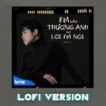 em dau thuong anh nhu loi em noi (lofi version) - parys, bmz