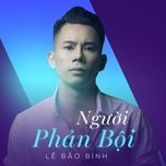 nguoi phan boi (dj nickeyti remix) - le bao binh