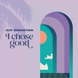 i chose good - guy sebastian