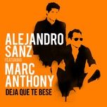 deja que te bese - alejandro sanz, marc anthony