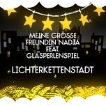 lichterkettenstadt (single version) - meine grosse freundin nadja, glasperlenspiel