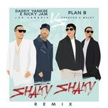 shaky shaky (remix) - daddy yankee, nicky jam, plan b