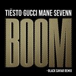boom (black caviar remix) - tiesto, sevenn, gucci mane