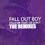 hold me tight or don’t (valntn remix) - fall out boy