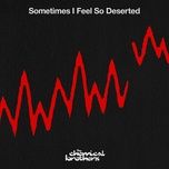 sometimes i feel so deserted (skream remix) - the chemical brothers