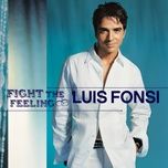 fight the feeling - luis fonsi
