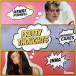 pretty thoughts - henri purnell, inna, nobody cares