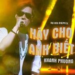 hay cho anh biet (dai meo remix) - khanh phuong, dai meo