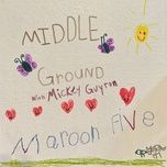 middle ground - maroon 5, mickey guyton