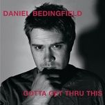 gotta get thru this (d'n'd radio edit) - daniel bedingfield