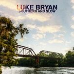 southern and slow - luke bryan